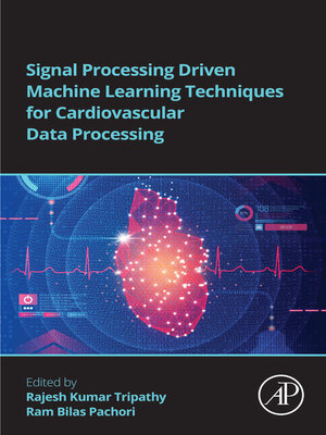 cover image of Signal Processing Driven Machine Learning Techniques for Cardiovascular Data Processing